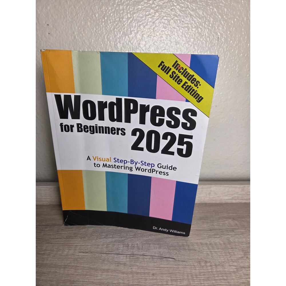 WordPress‎ for Beginners 2025: A Visual Step-by-Step Guide Dr. Andy Williams PB